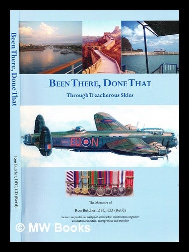 Item #304756 Been there, done that through treacherous skies : the memoirs of Ron Butcher. Ron Butcher.