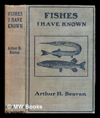 Item #304826 Fishes I have known. Arthur H. Beavan, Arthur Henry