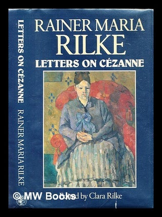 Item #304933 Letters on Cézanne / by Rainer Maria Rilke ; edited by Clara Rilke ; translated...