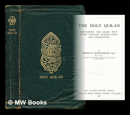 Item #304964 The Holy Qur-án : containing Arabic text / with English translation and commentary by Maulvi Muhammad Ali. Muhammad Ali, 1875 December-1951.