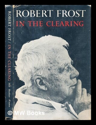 Item #305190 In the clearing. Robert Frost