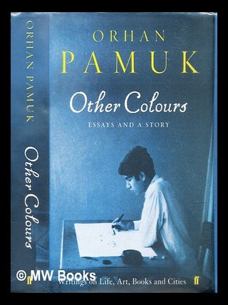 Item #305216 Other colours : essays and a story / Orhan Pamuk ; translated from the Turkish by...