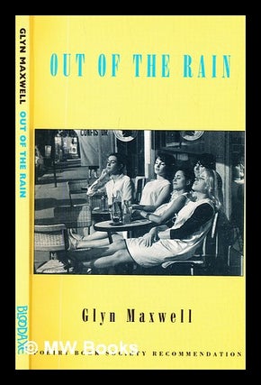 Item #305311 Out of the rain. Glyn Maxwell