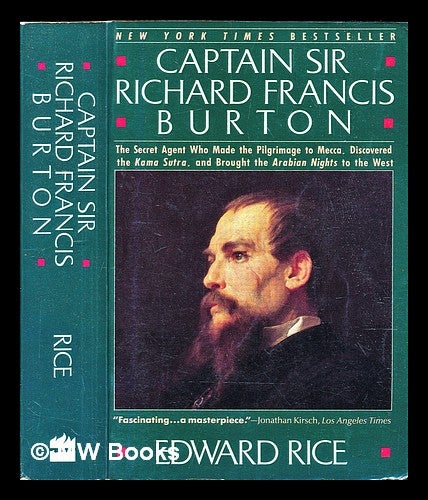 Captain Sir Richard Francis Burton the secret agent who made the pilgrimage to Mecca discovered the Kama Sutra and brought the Arabian Nights to