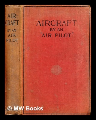 Item #305470 Aircraft by 'an air pilot' / with an introduction by W. Joyson-Hicks. Air pilot, pseud