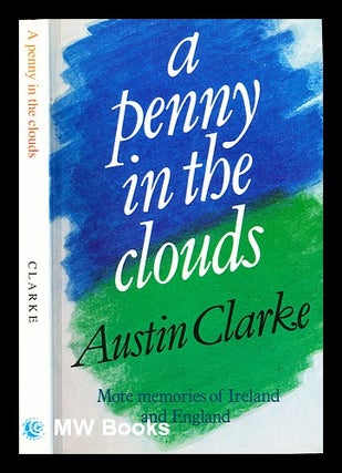 Item #305588 A penny in the clouds : more memories of Ireland and England. Austin Clarke