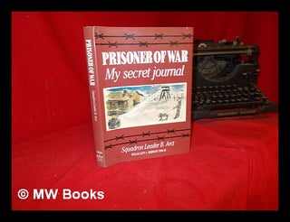 Item #305598 Prisoner of war : My secret journal / Squadron Leader B. Arct, Stalag Luft 1,...