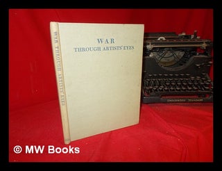 Item #305599 War through artists' eyes : paintings and drawings by British war artists / selected...
