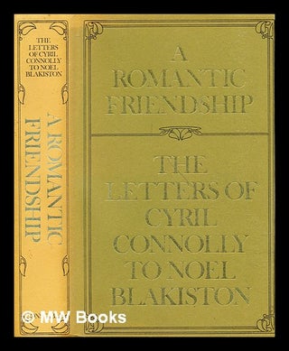 Item #305621 A romantic friendship : the letters of Cyril Connolly to Noel Blakiston. Cyril Connolly
