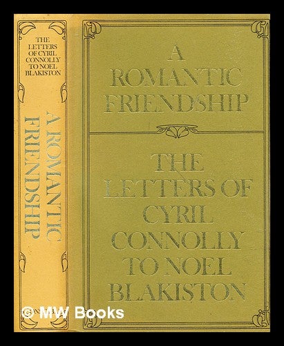 Item #305621 A romantic friendship : the letters of Cyril Connolly to Noel Blakiston. Cyril Connolly.