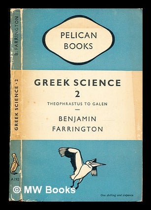 Item #305658 Greek science : its meaning for us: II: Theophrastus to Galen. Benjamin Farrington