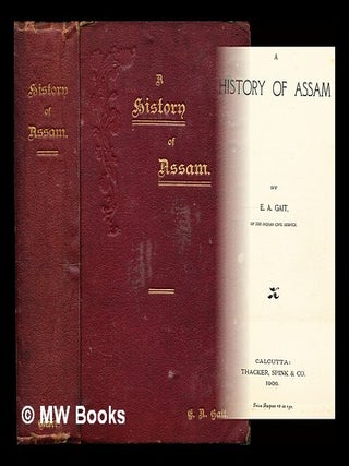 Item #305667 A history of Assam / by E. A. Gait. Edward Albert Sir Gait