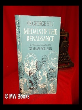 Item #305694 Medals of the Renaissance / George Hill. George Francis Sir Hill, John Graham ....