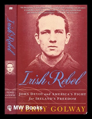 Item #305726 Irish rebel : John Devoy and America's fight for Ireland's freedom. Terry Golway