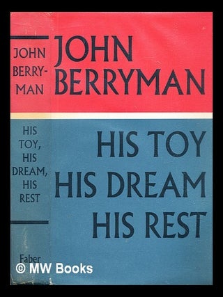 Item #305790 His toy, his dream, his rest : 308 dream songs. John Berryman