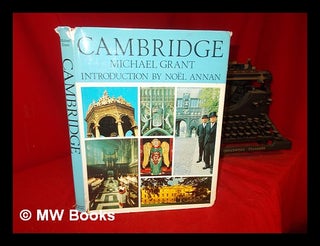 Item #305845 Cambridge / Michael Grant ; introduction by Noël Annan; photographs by John...