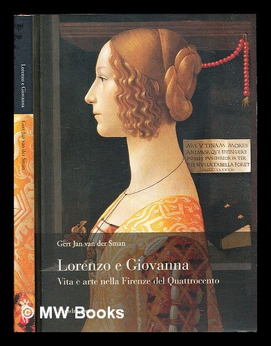 Item #305904 Lorenzo e Giovanna : vita e arte nella Firenze del Quattrocento. Gert Jan van der Sman.