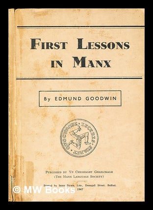 Item #305915 First lessons in Manx : Lessoonyn ayns chengey ny mayrey Ellan Vannin. Edmund Goodwin
