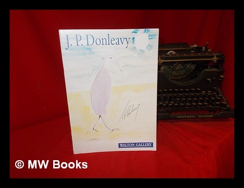 Item #305926 Exhibition of Works by J. P. Donleavy: 20th March - 6th April 2002: [SIGNED]. Walton Gallery.