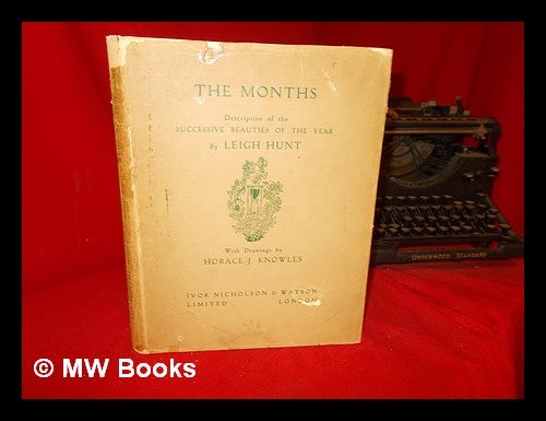Item #305932 The months : descriptive of the successive beauties of the year / by Leigh Hunt. With drawings by Horace J. Knowles. Leigh Hunt.