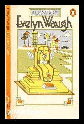 Item #305951 The loved one : an Anglo-American tragedy. Evelyn Waugh