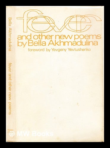 Item #305986 Fever and other new poems / by Bella Akhmadulina ; with a foreword by Yevgeny Yevtushenko. Bella Akhmadulina.
