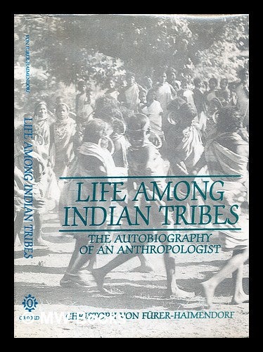 Item #306016 Life among Indian tribes : the autobiography of an anthropologist / Christoph von Fürer-Haimendorf. Christoph von Fürer-Haimendorf.