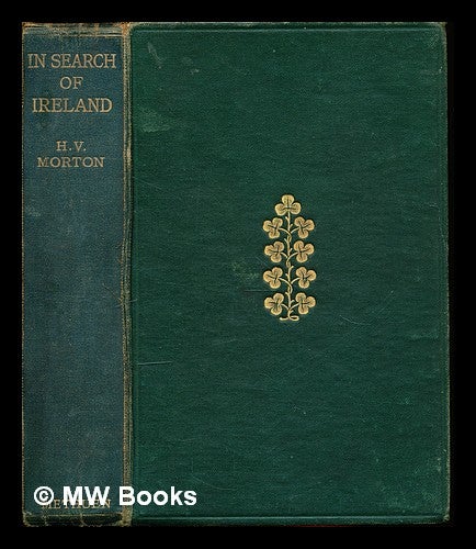 Item #306017 In search of Ireland / by H.V. Morton with sixteen illustrations and a map. Henry Vollam Morton.