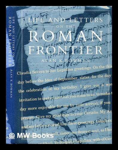 Item #306030 Life and letters on the Roman frontier : Vindolanda and its people. Alan K. Bowman.