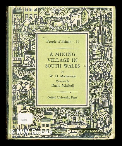 Item #306049 A mining village in South Wales / illustrated by David Mitchell. Wilfred Douglas Mackenzie.