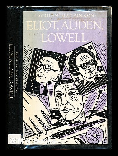 Item #306059 Eliot, Auden, Lowell : aspects of the Baudelairean inheritance / Lachlan Mackinnon. Lachlan Mackinnon, 1917-.