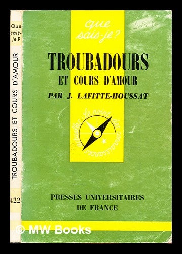 Item #306071 Troubadours et cours d'amour. Jacques Lafitte-Houssat.
