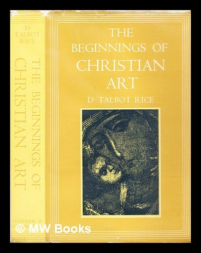 Item #306073 The beginnings of Christian art. David Talbot Rice.