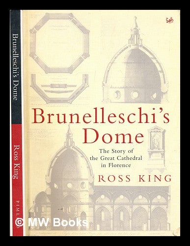 Item #306076 Brunelleschi's dome : the story of the great cathedral in Florence. Ross King.