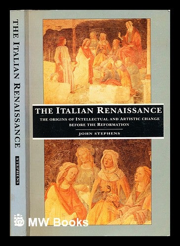 Item #306077 The Italian Renaissance : the origins of intellectual and artisticchange before the Reformation. J. N. Stephens.