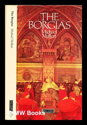 Item #306081 The Borgias : the rise and fall of a Renaissance Dynasty. Michael Mallett.