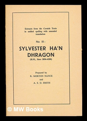 Item #306084 Sylvester ha'n dhragon (B.M., lines 3896-4180) / prep. by R. Morton Nance and A. S. D. Smith. Robert Morton. Smith Nance, Arthur Saxon Dennett.