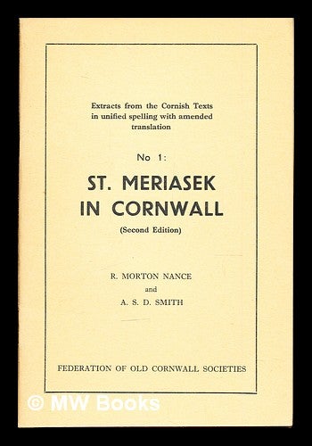 Item #306085 St. Meriasek in Cornwall (Bewnans Meryasek, lines 587-1099) / prepared by R.Morton Nance and A.S.D. Smith. Robert Morton. Smith Nance, Arthur Saxon Dennett.