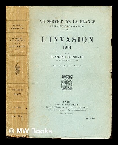 Item #306098 L'invasion : 1914 / par Raymond Poincaré ; avec vingt-quatre gravures hors texte. Raymond Poincaré.