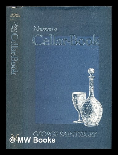 Item #306125 Notes on a cellar-book. George Saintsbury.