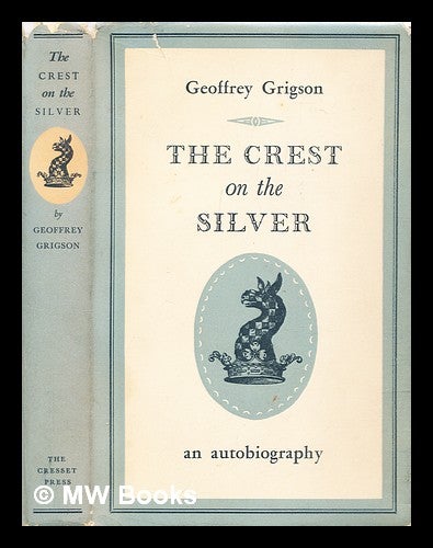 Item #306159 The crest on the silver : an autobiography. Geoffrey Grigson.