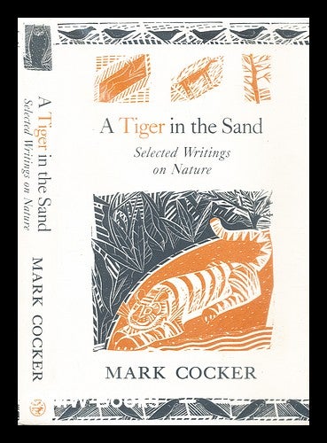 Item #306160 A tiger in the sand : selected writings on nature. Mark Cocker.
