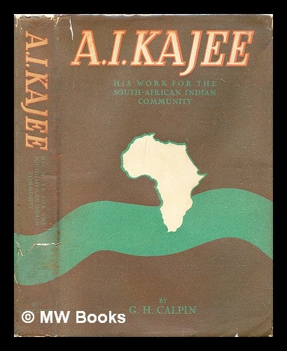 Item #306180 A.I. Kajee : his work for the South-African Indian community. G. H. Calpin.