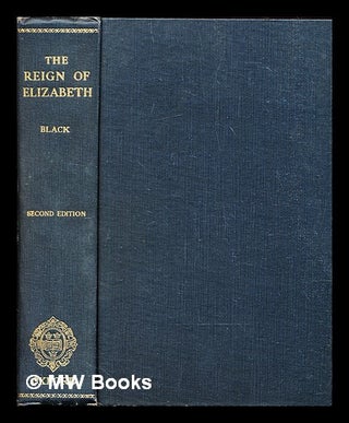Item #306194 The reign of Elizabeth, 1558-1603. J. B. Black, John Bennett