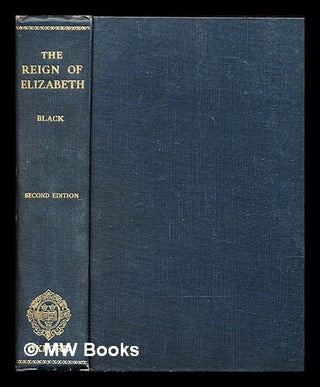 Item #306194 The reign of Elizabeth, 1558-1603. J. B Black, John Bennett