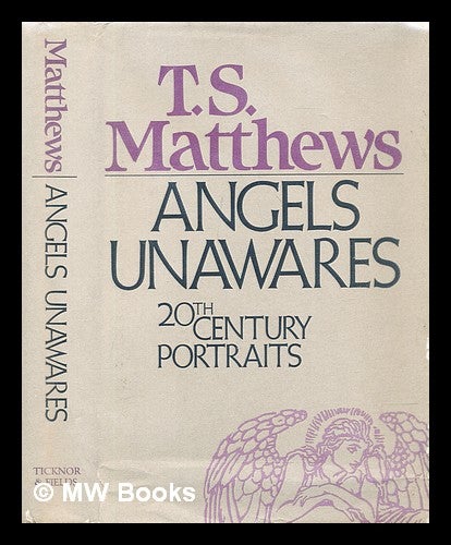 Item #306195 Angels unawares : twentieth-century portraits. T. S. Matthews, Thomas Stanley.