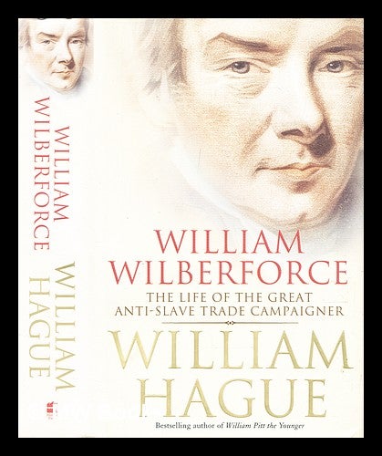 Item #306197 William Wilberforce : the life of the great anti-slave trade campaigner. William Hague.