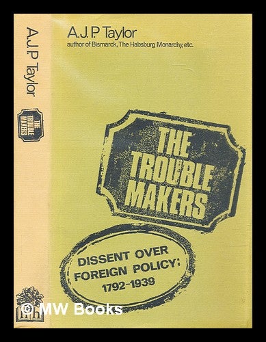 Item #306204 The trouble makers : dissent over foreign policy, 1792-1939. A. J. P. Taylor, Alan John Percivale.