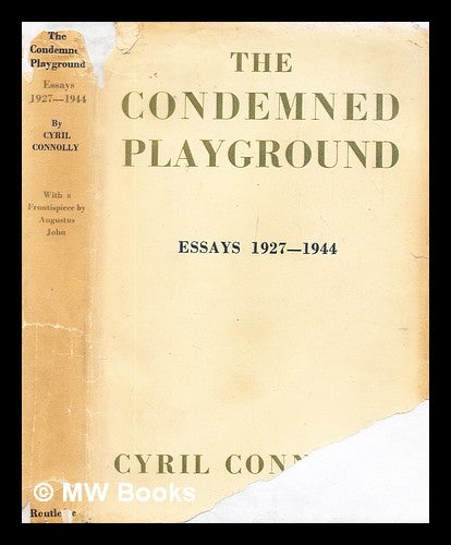 Item #306206 The condemned playground : essays, 1927-1944. Cyril Vernon Connolly.