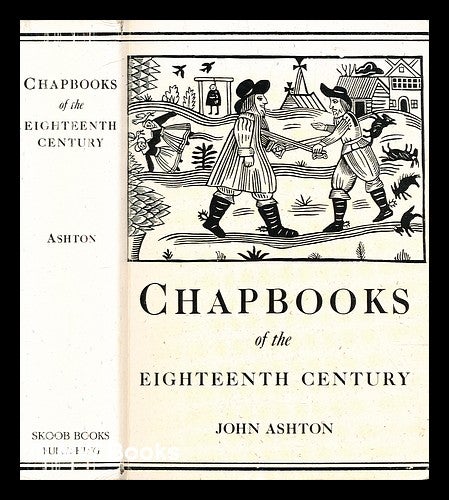 Item #306212 Chapbooks of the eighteenth century : with facsimiles, notes and introduction. John Ashton.